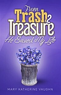 From Trash to Treasure: He Saved My Life (Paperback)