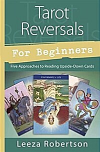 Tarot Reversals for Beginners: Five Approaches to Reading Upside-Down Cards (Paperback)