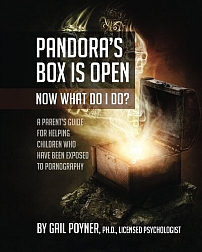 Pandoras Box Is Open Now What Do I Do?: A Parents Guide for Helping Children Who Have Been Exposed to Pornography (Paperback)
