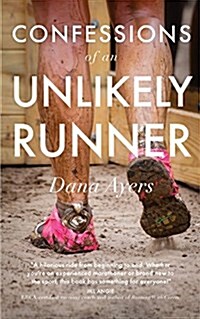 Confessions of an Unlikely Runner: A Guide to Racing and Obstacle Courses for the Averagely Fit and Halfway Dedicated (Paperback)