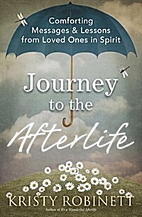 Journey to the Afterlife: Comforting Messages & Lessons from Loved Ones in Spirit (Paperback)