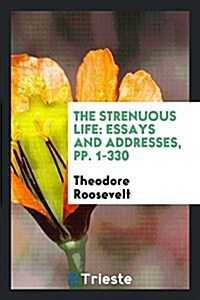 The Strenuous Life [microform]: Essays and Addresses (Paperback)