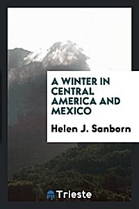 A Winter in Central America and Mexico. (Paperback)