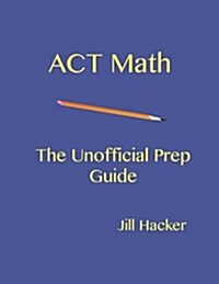 ACT Math: The Unofficial Prep Guide (Paperback)