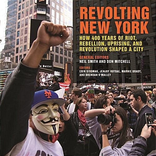 Revolting New York: How 400 Years of Riot, Rebellion, Uprising, and Revolution Shaped a City (Hardcover)
