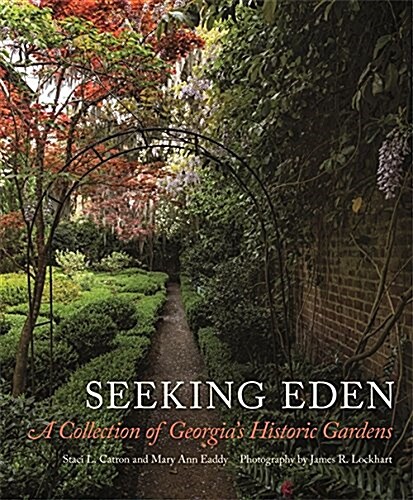 Seeking Eden: A Collection of Georgias Historic Gardens (Hardcover)