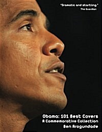 Obama: 101 Best Covers: The Story of the Election & Legacy of Americas 44th President, in Photos & Comment (Hardcover)