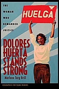 Dolores Huerta Stands Strong: The Woman Who Demanded Justice (Hardcover)