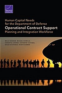 Human Capital Needs for the Department of Defense Operational Contract Support Planning and Integration Workfo (Paperback)