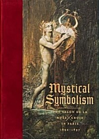 Mystical Symbolism: The Salon de la Rose+croix in Paris, 1892-1897 (Hardcover)
