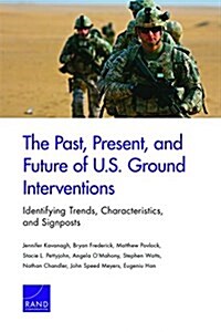 The Past, Present, and Future of U.S. Ground Interventions: Identifying Trends, Characteristics, and Signposts (Paperback)