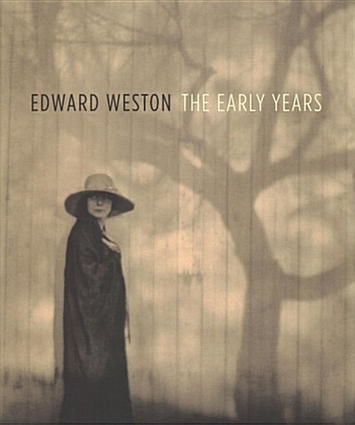 Edward Weston: The Early Years (Hardcover)