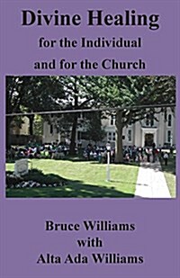 Divine Healing for the Individual and for the Church (Paperback, Authors)