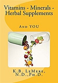 Vitamins - Minerals - Herbal Supplements and You: A Self-Help Resource Guide with Evaluation Worksheets (Paperback)