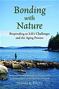 Bonding with Nature: Responding to Lifes Challenges and the Aging Process (Paperback)