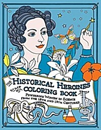 The Historical Heroines Coloring Book: Pioneering Women in Science from the 18th and 19th Centuries (Paperback)