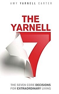 The Yarnell 7: The Seven Core Decisions for Extraordinary Living (Paperback)