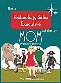 Shes a Technology Sales Executive and Shes My Mom: The Stem Mom Series (Hardcover)