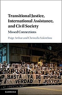 Transitional Justice, International Assistance, and Civil Society : Missed Connections (Hardcover)