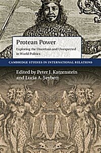 Protean Power : Exploring the Uncertain and Unexpected in World Politics (Paperback)