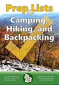 Prep Lists for Camping, Hiking, and Backpacking: A Quick Reference Guide with Lists of Everything You Need to Plan for Your Next Adventure or to Impro (Paperback)