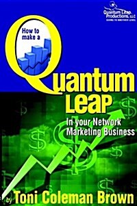 Quantum Leap: How to Make a Quantum Leap in Your Network Marketing Business (Paperback)