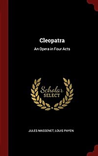 Cleopatra: An Opera in Four Acts (Hardcover)