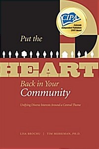 Put the Heart Back in Your Community: Unifying Diverse Interests Around a Central Theme (Paperback)