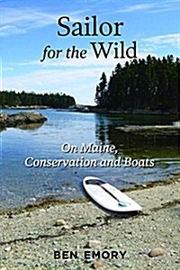 Sailor for the Wild: On Maine, Conservation and Boats (Paperback)