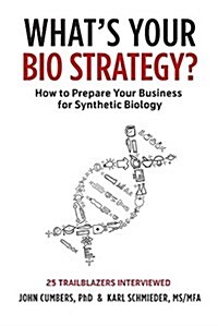 Whats Your Bio Strategy?: How to Prepare Your Business for Synthetic Biology (Paperback)
