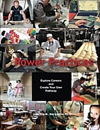 Power Practices: Explore Careers and Create Your Own Pathway (Paperback)