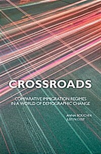Crossroads : Comparative Immigration Regimes in a World of Demographic Change (Hardcover)