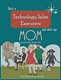 Shes a Technology Sales Executive and Shes My Mom: The Stem Mom Series (Paperback)