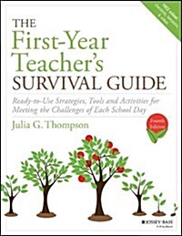 The First-Year Teachers Survival Guide: Ready-To-Use Strategies, Tools & Activities for Meeting the Challenges of Each School Day (Paperback, 4)