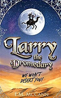 Larry the Dromedary: We Wont Desert You! (Paperback)