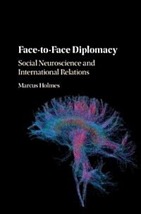 Face-to-Face Diplomacy : Social Neuroscience and International Relations (Hardcover)