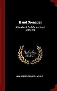 Hand Grenades: A Handbook on Rifle and Hand Grenades (Hardcover)