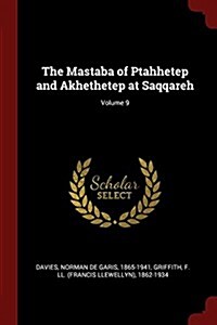 The Mastaba of Ptahhetep and Akhethetep at Saqqareh; Volume 9 (Paperback)