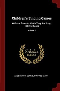 Childrens Singing Games: With the Tunes to Which They Are Sung: 1st-2nd Series; Volume 2 (Paperback)