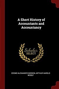 A Short History of Accountants and Accountancy (Paperback)
