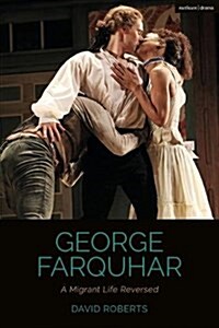 George Farquhar : A Migrant Life Reversed (Hardcover)