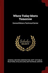 Where Today Meets Tomorrow: General Motors Technical Center (Paperback)