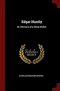 Edgar Huntly: Or, Memoirs of a Sleep-Walker (Paperback)