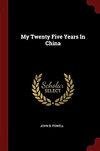 My Twenty Five Years in China (Paperback)