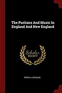 The Puritans and Music in England and New England (Paperback)
