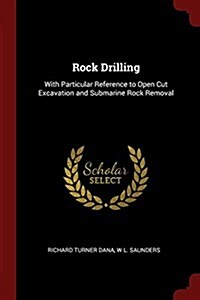 Rock Drilling: With Particular Reference to Open Cut Excavation and Submarine Rock Removal (Paperback)