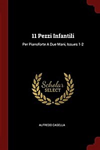 11 Pezzi Infantili: Per Pianoforte a Due Mani, Issues 1-2 (Paperback)