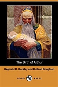 The Birth of Arthur (Dodo Press) (Paperback)