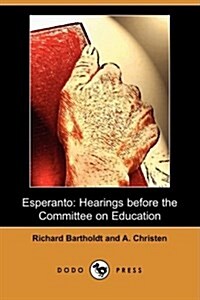 Esperanto: Hearings Before the Committee on Education (Dodo Press) (Paperback)