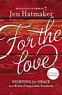 For the Love: Fighting for Grace in a World of Impossible Standards (Paperback)
